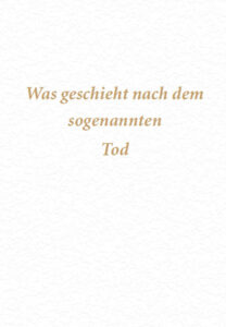 Was geschieht nach dem sogenannten Tod